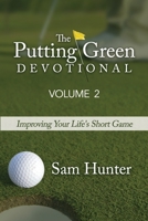 The Putting Green Devotional (Volume 2): Improving Your Life's Short Game 1940024870 Book Cover