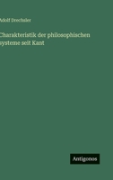 Charakteristik der philosophischen systeme seit Kant (German Edition) 3386180884 Book Cover