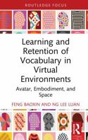 Learning and Retention of Vocabulary in Virtual Environments: Avatar, Embodiment, and Space (Routledge Research in Language Education) 1032993057 Book Cover