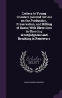 Letters to Young Shooters (Second Series): On the Production, Preservation, and Killing of Game; with Directions in Shooting Woodpidgeons and Breaking in Retrievers 1145899226 Book Cover