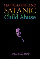 Manichaeism and Satanic Child Abuse 1645501639 Book Cover