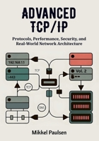 Advanced TCP/IP: Protocols, Performance, Security, and Real-World Network Architecture (The Ultimate TCP/IP Guide) B0G6Z8RV72 Book Cover