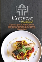 Copycat Cookbook: A Survival Guide To The Most Popular And Delicious Restaurant Keto, Pizza And Pasta, Desserts And Other Recipes You Can Make At Home 1802130063 Book Cover