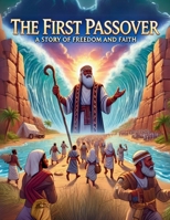 The First Passover: A Story of Freedom and Faith B0DTB4TVBR Book Cover