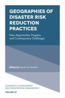 Geographies of Disaster Risk Reduction Practices: New Approaches, Progress, and Contemporary Challenges (Community, Environment and Disaster Risk Management) 183662011X Book Cover