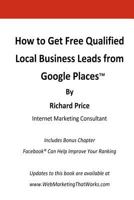 How to Get Free Qualified Local Business Leads From Google Places 1453826858 Book Cover