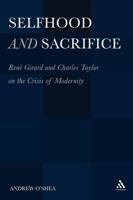 Selfhood and Sacrifice: René Girard and Charles Taylor on the Crisis of Modernity 1441117938 Book Cover