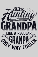 Im A Hunting Grandpa Like a Regular Grandpa Only Way Cooler: Hunting Lined Notebook, Journal, Organizer, Diary, Composition Notebook, Gifts for Hunters 1707955204 Book Cover