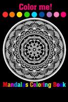 Color Me! Mandalas Coloring Book: Adult Coloring Book Featuring Beautiful Mandalas Designed to Soothe the Soul 1095227416 Book Cover