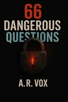 66 Dangerous Questions: Unlock the Questions They Don't Want You to Ask 1326219502 Book Cover