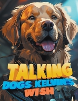 Talking Dogs: Kelvin's Wish B0CQ3X7MRV Book Cover