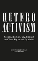 Heteroactivism: Resisting Lesbian, Gay, Bisexual and Trans Rights and Equalities 1786996456 Book Cover