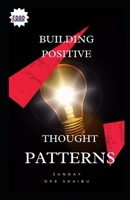 Building Positive Thought Patterns B0BF2349G3 Book Cover