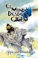 El mundo desde el cielo B0B1CFHTQK Book Cover