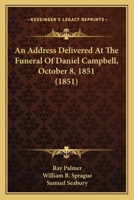 Address Delivered at the Funeral of Daniel Campbell, Oct.8,1851 1120138116 Book Cover