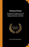 Ottoman Poems: Translated Into English Verse in the Original Forms, With Introduction, Biographical Notices, and Notes 1016270615 Book Cover