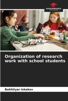 Organization of research work with school students 613724282X Book Cover