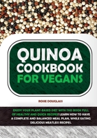 Quinoa Cookbook For Vegans: Enjoy Your Plant-Based Diet with This Book Full of Healthy and Quick Recipes! Learn How to Have a Complete and Balanced Meal Plan, While Eating Delicious Meatless Recipes. 1801910987 Book Cover