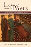 Love among the Poets: The Victorian Poetics of Intimacy 0821425447 Book Cover