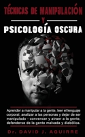 T�cnicas de Manipulaci�n Y Psicolog�a Oscura: Aprender a manipular a la gente, leer el lenguaje corporal, analizar a las personas y dejar de ser manipulado - Convencer y atraer a la gente, defenderse  1802174508 Book Cover