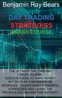 Day Trading Strategies Crash Course: The Ultimate Day Trading Crash Course. Discover How to Make Money in 7 Days as a Beginner or Advanced Trader Most ... and Learn the Psychology Behind This Activity 1803030046 Book Cover