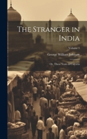 The Stranger in India: Or, Three Years in Calcutta; Volume 1 1022827510 Book Cover