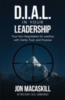 Dial In Your Leadership: Four Non-Negotiables for Leading with Clarity, Trust, and Purpose B0GS9SJ78C Book Cover