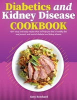 Diabetics and Kidney Disease Cookbook: 180+ Easy and Tasty Recipes That Will Help You Lead a Healthy Diet and Prevent and Control Diabetes and Kidney Disease 1802116850 Book Cover