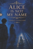 Alice Is Not My Name B0H2HWC8C6 Book Cover