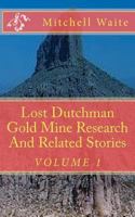 Lost Dutchman Gold Mine Research And Related Stories 146623038X Book Cover