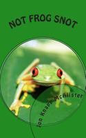 Not Frog Snot 1481255711 Book Cover