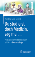 Du studierst doch Medizin, sag mal ...: Alltagsbeschwerden einfach erklärt - Dermatologie (German Edition) 3662603217 Book Cover