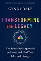 Transforming the Legacy: The Subtle Body Approach to Honor and Heal Your Ancestral Lineage 1649632762 Book Cover