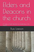 Elders and Deacons in the Church : A Study of God's Direction for Leadership in His Church 1729302793 Book Cover