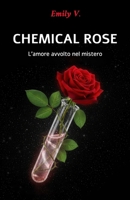 CHEMICAL ROSE - L’amore avvolto nel mistero (Italian Edition) B0GFS7G42M Book Cover
