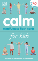 Calm - Mindfulness Flash Cards for Kids : 40 Activities to Help You Learn to Live in the Moment 1465491562 Book Cover