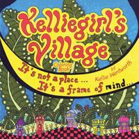 Kelliegirl's Village: It's Not a Place . . . It's a Frame of Mind . . . 1728302161 Book Cover