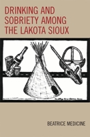 Drinking and Sobriety among the Lakota Sioux (Contemporary Native American Communities) 0759105715 Book Cover