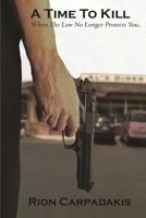 A Time to Kill : When the Law No Longer Protects You 0578627663 Book Cover