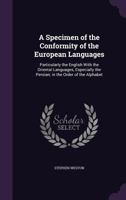 A Specimen of the Conformity of the European Languages: Particularly the English With the Oriental Languages, Especially the Persian; in the Order of 1357463146 Book Cover