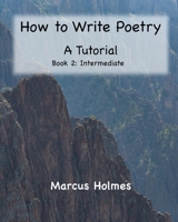 How to Write Poetry: A Tutorial: Book 2: Intermediate B08KHGDSWZ Book Cover