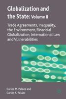 Globalization and the State: Volume II: Trade Agreements, Inequality, the Environment, Financial Globalization, International Law and Vulnerabilities 0230205313 Book Cover