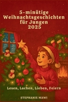 5-minütige Weihnachtsgeschichten für Jungen 2025: Lesen, Lachen, Lieben, Feiern (German Edition) B0FR8S3TCP Book Cover