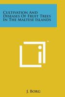 Cultivation And Diseases Of Fruit Trees In The Maltese Islands 1016361548 Book Cover