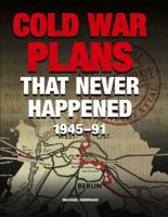 Cold War Plans That Never Happened: 1945-91 190827378X Book Cover