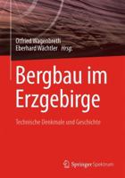 Bergbau Im Erzgebirge: Technische Denkmale Und Geschichte 3342005092 Book Cover