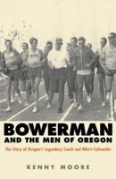 Bowerman and the Men of Oregon: The Story of Oregon's Legendary Coach and Nike's Co-founder 1594867313 Book Cover