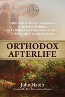 Orthodox Afterlife: 2,000 Years of Afterlife Experiences of Orthodox Christians and a Biblical and Early Christian View of Heaven, Hell, and the Hereafter 1939972124 Book Cover