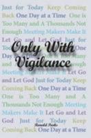 Only With Vigilance 0557360080 Book Cover