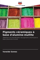 Pigments céramiques à base d'alumine-mullite: Obtention et caractérisation de pigments céramiques à base d'alumine-mullite (French Edition) 6207480465 Book Cover